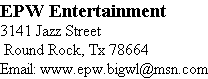 EPW Entertainment 3141 Jazz Street  Round Rock, Tx 78664 Email: www.epw.bigwl@msn.com 